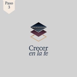 Paso 3: Crecer en la fe